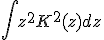\int{z^2K^2(z)dz}